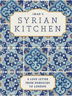 Imad's Syrian Kitchen: A Love Letter From Damascus to London