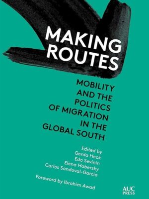 Making Routes: Mobility and Politics of Migration in the Glo