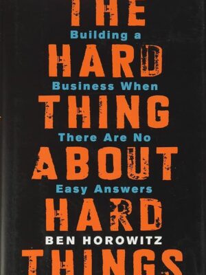 The Hard Thing About Hard Things: Building a Business
