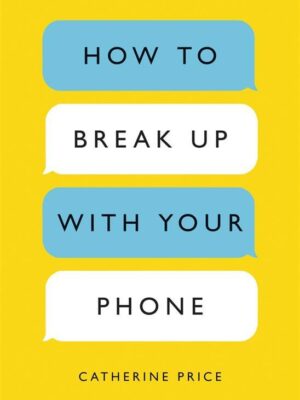 How to Break Up with Your Phone: The 30-Day Plan to Take Bac