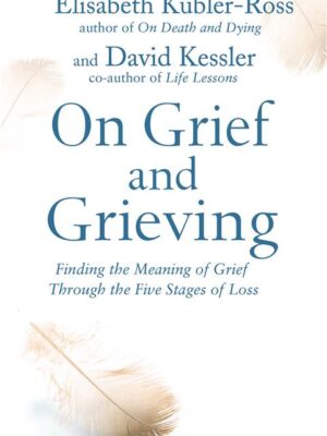 On Grief and Grieving: Finding the Meaning of Grief Through