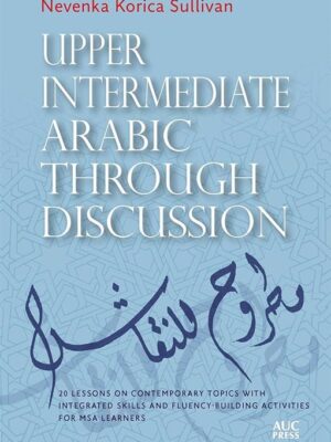 Upper Intermediate Arabic through Discussion: 20 Lessons on
