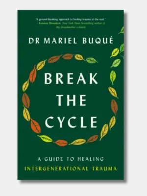 Break The Cycle: A Guide to Healing Intergenerational Trauma