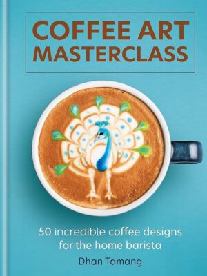 Coffee Art Masterclass: 50 incredible coffee designs for the