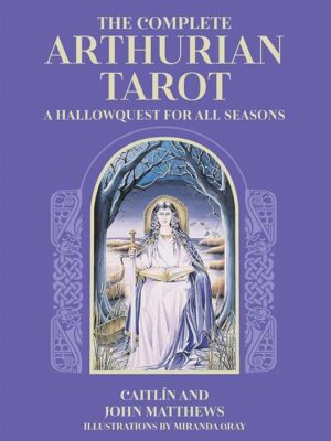 The Complete Arthurian Tarot: Includes Classic Deck