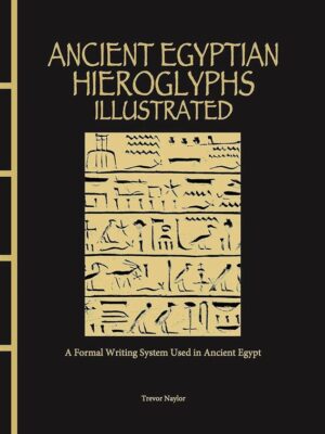 Ancient Egyptian Hieroglyphs Illustrated: A Formal Writing S