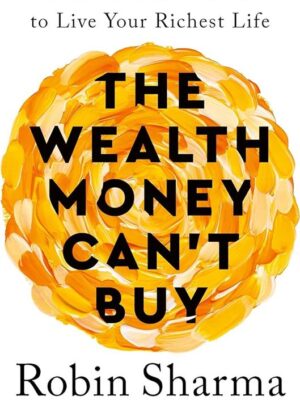 The Wealth Money Can't Buy: The 8 Hidden Habits to Live Your Richest Life