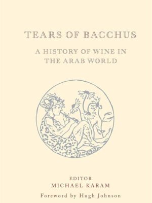Tears of Bacchus: ​A History of Wine in the Arab World