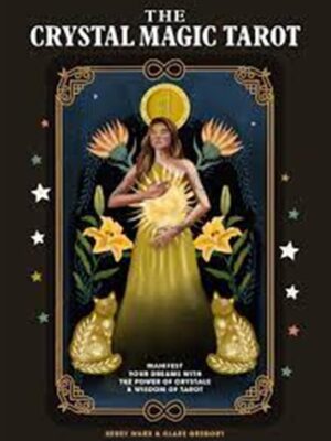 The Crystal Magic Tarot: Manifest your dreams with the power