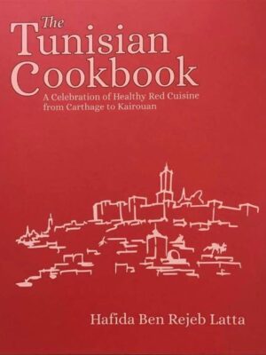 The Tunisia Cookbook: A Celebration of Healthy Red Cuisine f