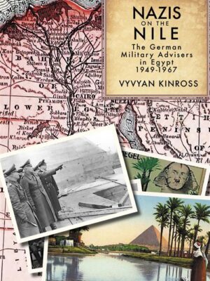 Nazis on the Nile: The German Military Advisers in Egypt, 19