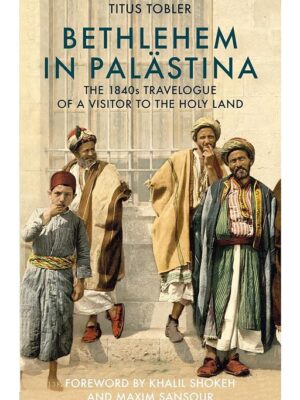 Bethlehem in Palastina: The 1840s Travelogue of a Visitor to