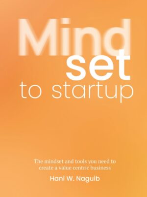 Mindset to Startup: The mindset and tools you need to create a value centric business