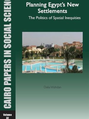 Planning Egypt’s New Settlements: The Politics of Spatial In