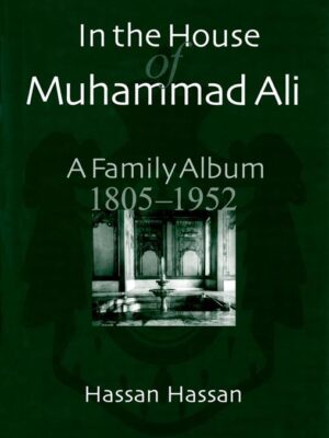 In the House of Muhammad Ali: A Family Album, 1805–1952