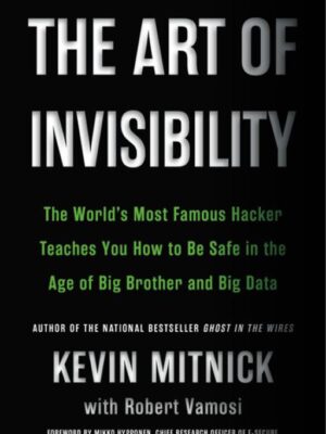 The Art of Invisibility: The World's Most Famous Hacker Teac