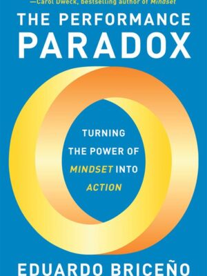 The Performance Paradox: Turning the Power of Mindset into A
