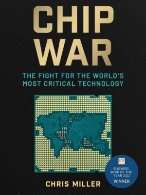 Chip War: The Fight for the World's Most Critical Technology