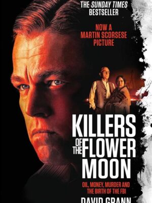 Killers Of The Flower Moon: Oil, Money, Murder and the Birth