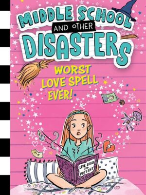 Middle School and Other Disasters 2: Worst Love Spell Ever!