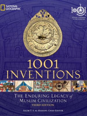 1001 Inventions: The Enduring Legacy of Muslim Civilization