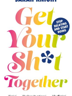 Get Your Sh*t Together