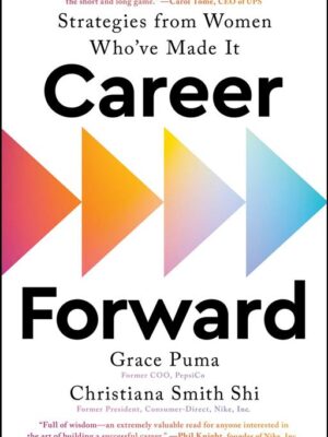 Career Forward: Strategies from Women Who've Made It