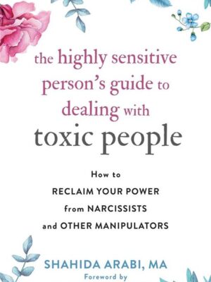 The Highly Sensitive Person's Guide to Dealing with Toxic Pe