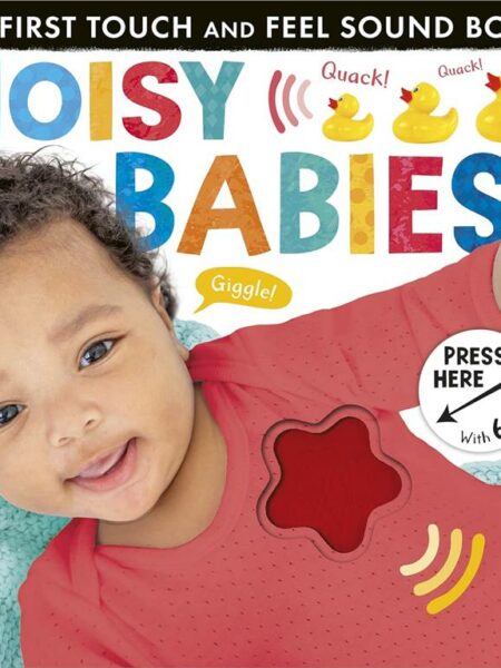 Noisy Babies (My First Touch and Feel Sound Book)