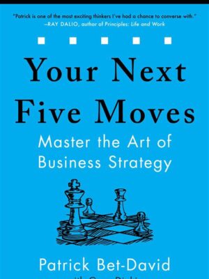 Your Next Five Moves: Master the Art of Business Strategy