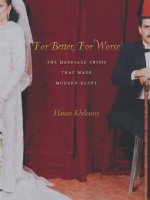For Better, For Worse: The Marriage Crisis that Made Modern