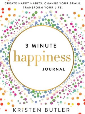 3 Minute Happiness Journal: Create Happy Habits. Change Your