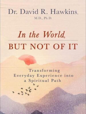 In the World, But Not of It: Transforming Everyday Experienc
