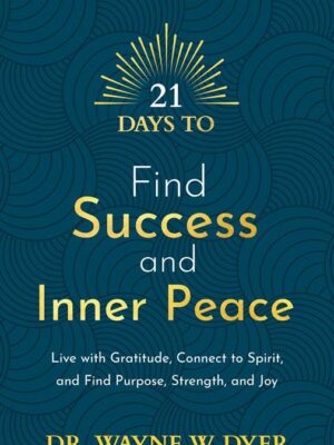 21 Days to Find Success and Inner Peace: Live with Gratitude