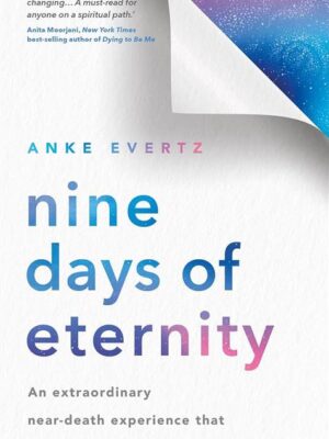Nine Days of Eternity: An Extraordinary Near-Death Experienc