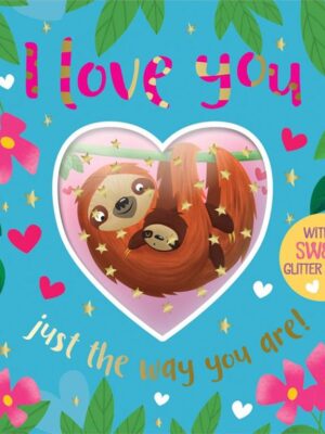 I Love You Just The Way You Are! (with A Sweet Glitter Heart
