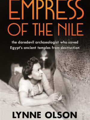 Empress of the Nile: The Daredevil Archaeologist Who Saved E