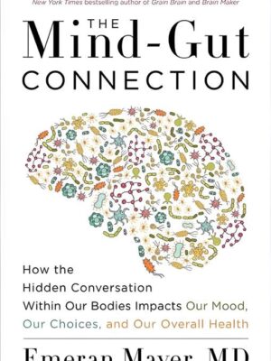 The Mind-Gut Connection: How the Hidden Conversation Within