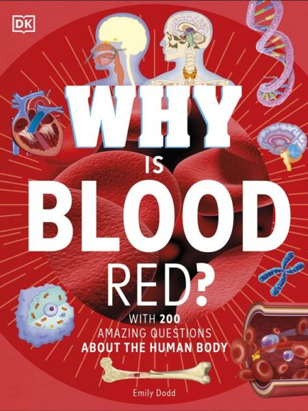Why Is Blood Red? with 200 Amazing Questions About The Human Body