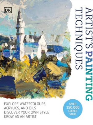 Artist's Painting Techniques: Explore Watercolours, Acrylics