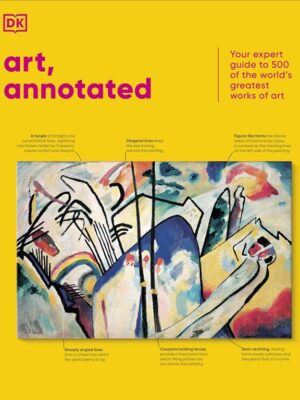 Art, Annotated: Your Expert Guide to 500 of the World's Grea