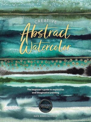 Creative Abstract Watercolor: The beginner's guide to expres