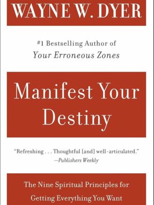 Manifest Your Destiny The Nine Spiritual Principles for Gett
