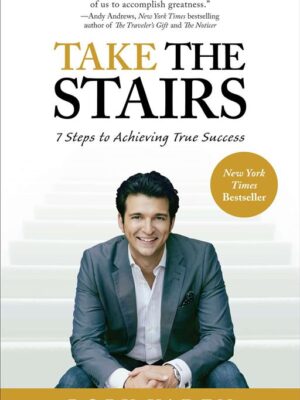Take the Stairs: 7 Steps to Achieving True Success