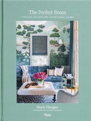The Perfect Room: Timeless Designs for Intentional Living
