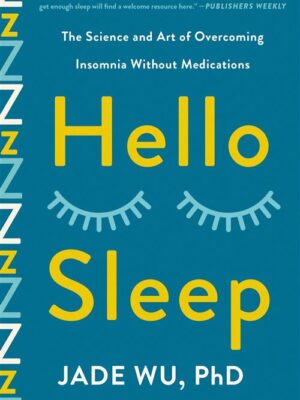 Hello Sleep: The Science and Art of Overcoming Insomnia With