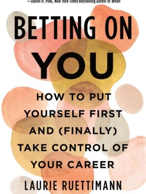 Betting on You: How to Put Yourself First and (Finally) Take