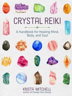 Crystal Reiki: A Handbook for Healing Mind, Body, and Soul