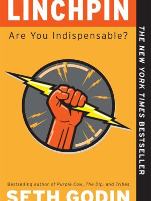 Linchpin: Are You Indispensable?