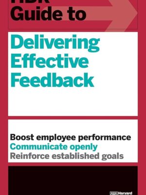 HBR Guide to Delivering Effective Feedback (HBR Guide Series